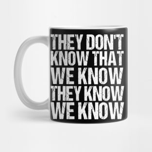 They Don't Know That We Know They Know We Know Funny Tshirt Mug
